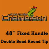 Chameleon Double Bend Round Tip  Fixed Handle 48"