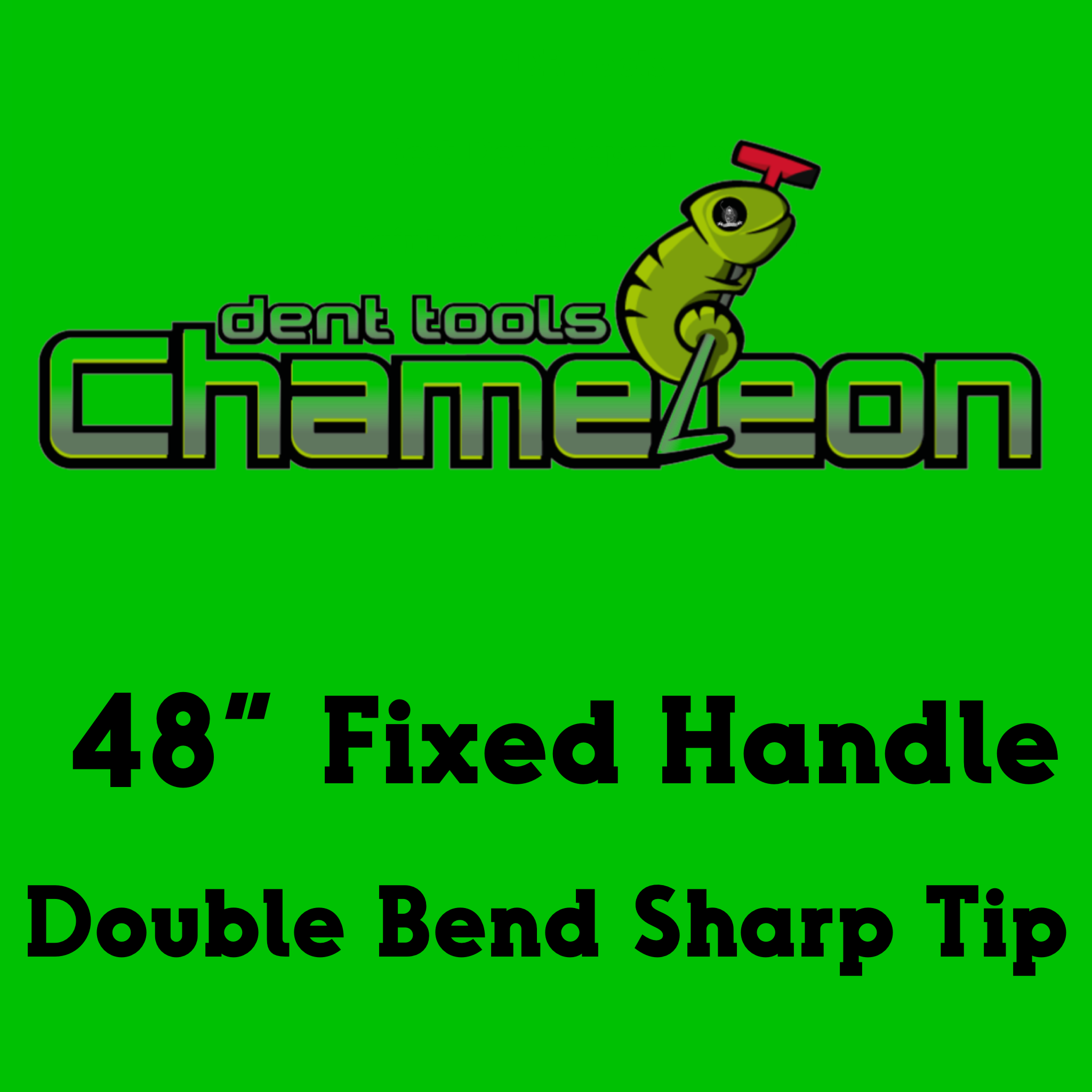 Chameleon Double Bend Sharp Tip Fixed Handle 48"